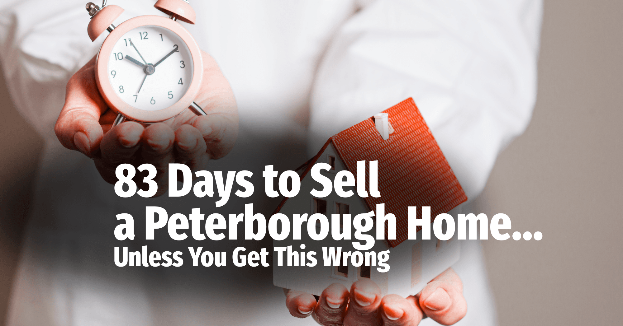 83 Days to Sell a Peterborough Home…  Unless You Get This Wrong