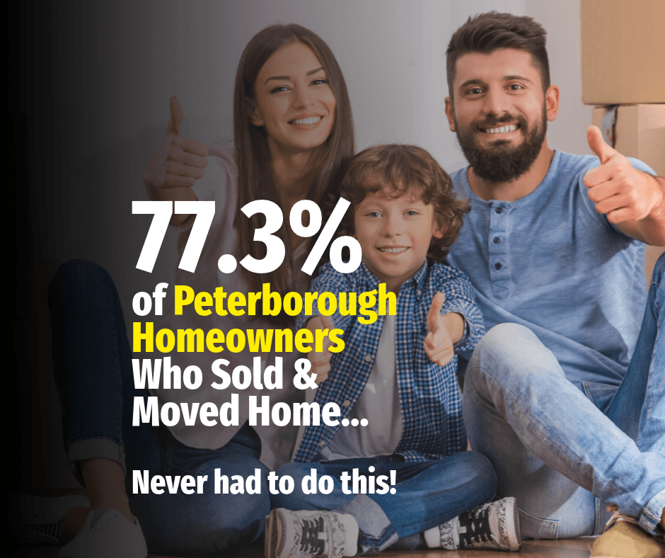 77.3% of Peterborough Homeowners Who Sold and Moved Home … Never had to do this!
